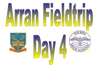 Arran Fieldtrip Day 4 