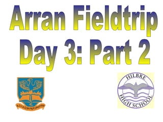 Arran Fieldtrip Day 3: Part 2 