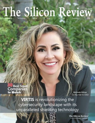 Technology CEOs News Business Features
Leadership CIOs
U.S. Special
VIRTIS is revolutionizing the
cybersecurity landscape with its
unparalleled shielding technology
Michelle Wilner
Co-founder & CEO
www.thesiliconreview.com
30Best Small
Companies
to Watch
SR2020
 