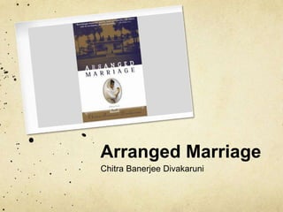 Arranged Marriage
Chitra Banerjee Divakaruni
 