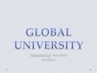 Presented by: Aya Khal 
9/6/2014 
1 
 