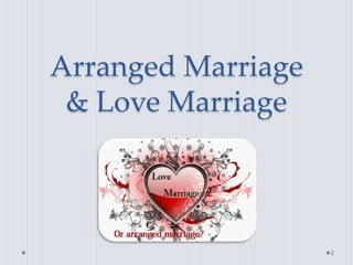 Arranged Marriage 
& Love Marriage 
2 
 