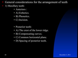 <ul><li>General considerations for the arrangement of teeth </li></ul><ul><li>1) Maxillary teeth: </li></ul><ul><ul><ul><u...