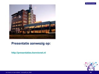 Presentatie aanwezig op: http://presentaties.kennisnet.nl het draait om leermiddelen  microsoft juni 2009 