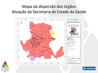Mapa da dispersão dos órgãos
Atuação da Secretaria de Estado da Saúde
 