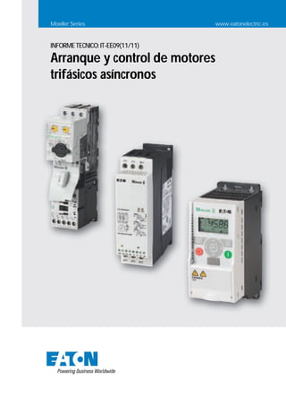 Moeller Series www.eatonelectric.es
INFORMETECNICO:IT-EE09(11/11)
Arranque y control de motores
trifásicos asíncronos
 