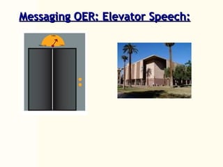 Messaging OER: Elevator Speech:   