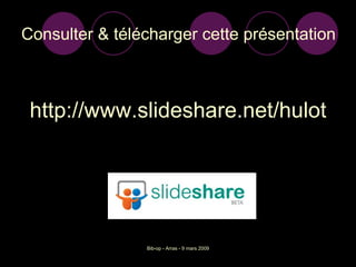 Consulter & télécharger cette présentation http://www.slideshare.net/hulot 