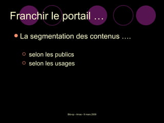 Franchir le portail … La segmentation des contenus …. selon les publics selon les usages 