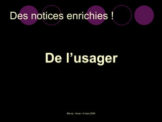 Des notices enrichies ! De l’usager 