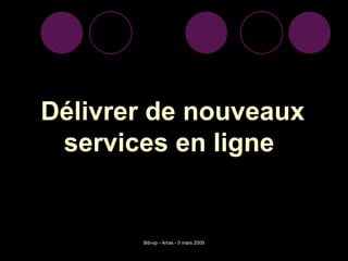 Délivrer de nouveaux services en ligne  