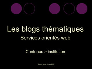 Les blogs thématiques Services orientés web Contenus > institution 