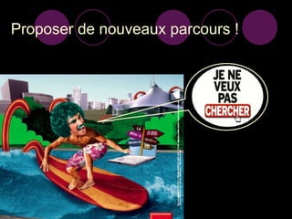 Proposer de nouveaux parcours ! 