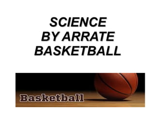 SCIENCESCIENCE
BY ARRATEBY ARRATE
BASKETBALLBASKETBALL
 