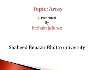  Presented
By
Mohsin jafaree
Shaheed Benazir Bhutto university
 