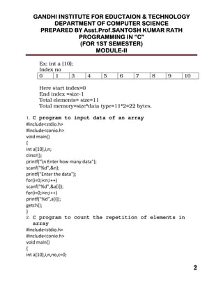 !!!!
""""
Ex: int a [10];
Index no
0 1 3 4 5 6 7 8 9 10
Here start index=0
End index =size-1
Total elements= size=11
Total memory=size*data type=11*2=22 bytes.
1. C program to input data of an array
! " # $
% &
"
' ((
% &
' ((
%
)
*
2. C program to count the repetition of elements in
array
'
 