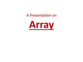 A Presentation on
Array
 