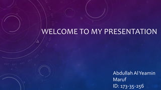 WELCOME TO MY PRESENTATION
AbdullahAlYeamin
Maruf
ID: 173-35-256
 