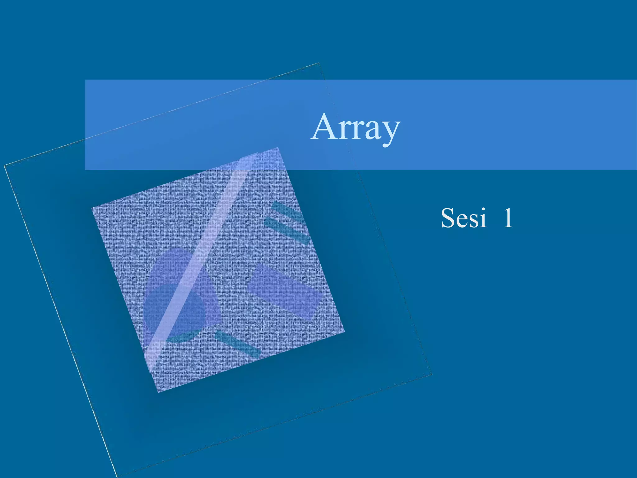Array
Sesi 1
 