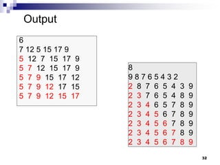 32
6
7 12 5 15 17 9
5 12 7 15 17 9
5 7 12 15 17 9
5 7 9 15 17 12
5 7 9 12 17 15
5 7 9 12 15 17
8
9 8 7 6 5 4 3 2
2 8 7 6 5 4 3 9
2 3 7 6 5 4 8 9
2 3 4 6 5 7 8 9
2 3 4 5 6 7 8 9
2 3 4 5 6 7 8 9
2 3 4 5 6 7 8 9
2 3 4 5 6 7 8 9
Output
 