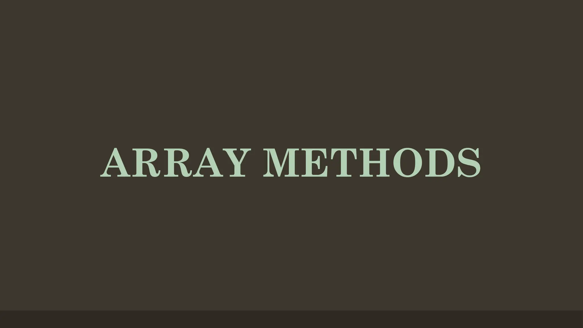 ARRAY METHODS
 