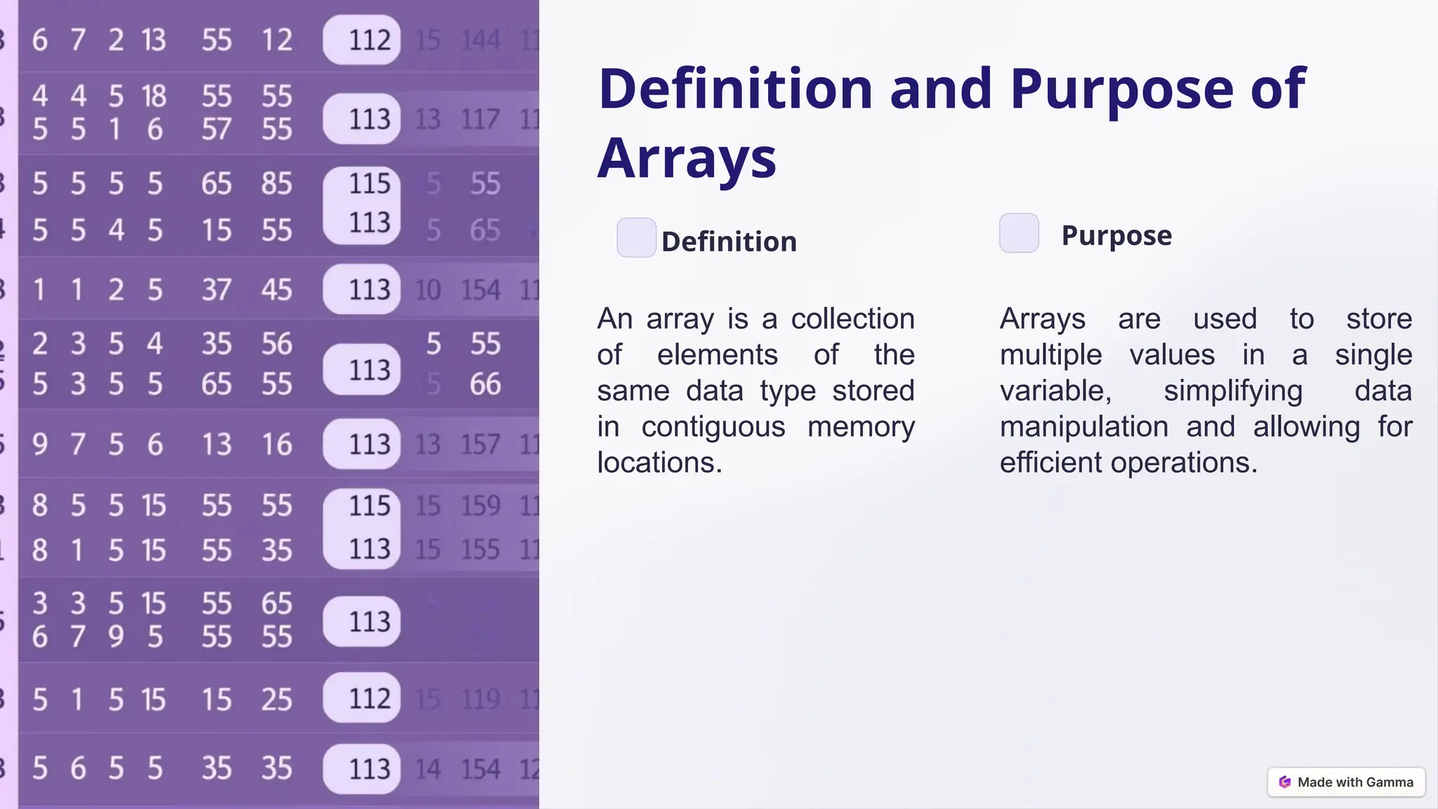 Definition and Purpose of Arrays Definition An array is a collection of elements of the same data type stored in contiguous memory locations. Purpose Arrays are used to store multiple values in a single variable, simplifying data manipulation and allowing for efficient operations. 