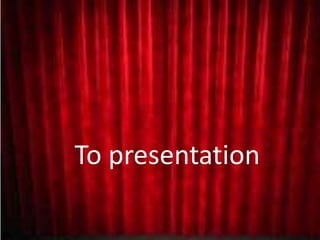 To presentation
 