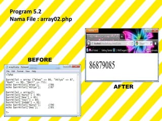 Program 5.2
Nama File : array02.php




      BEFORE




                          AFTER
 