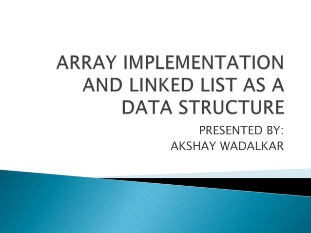 Array implementation and linked list as datat structure | PPT