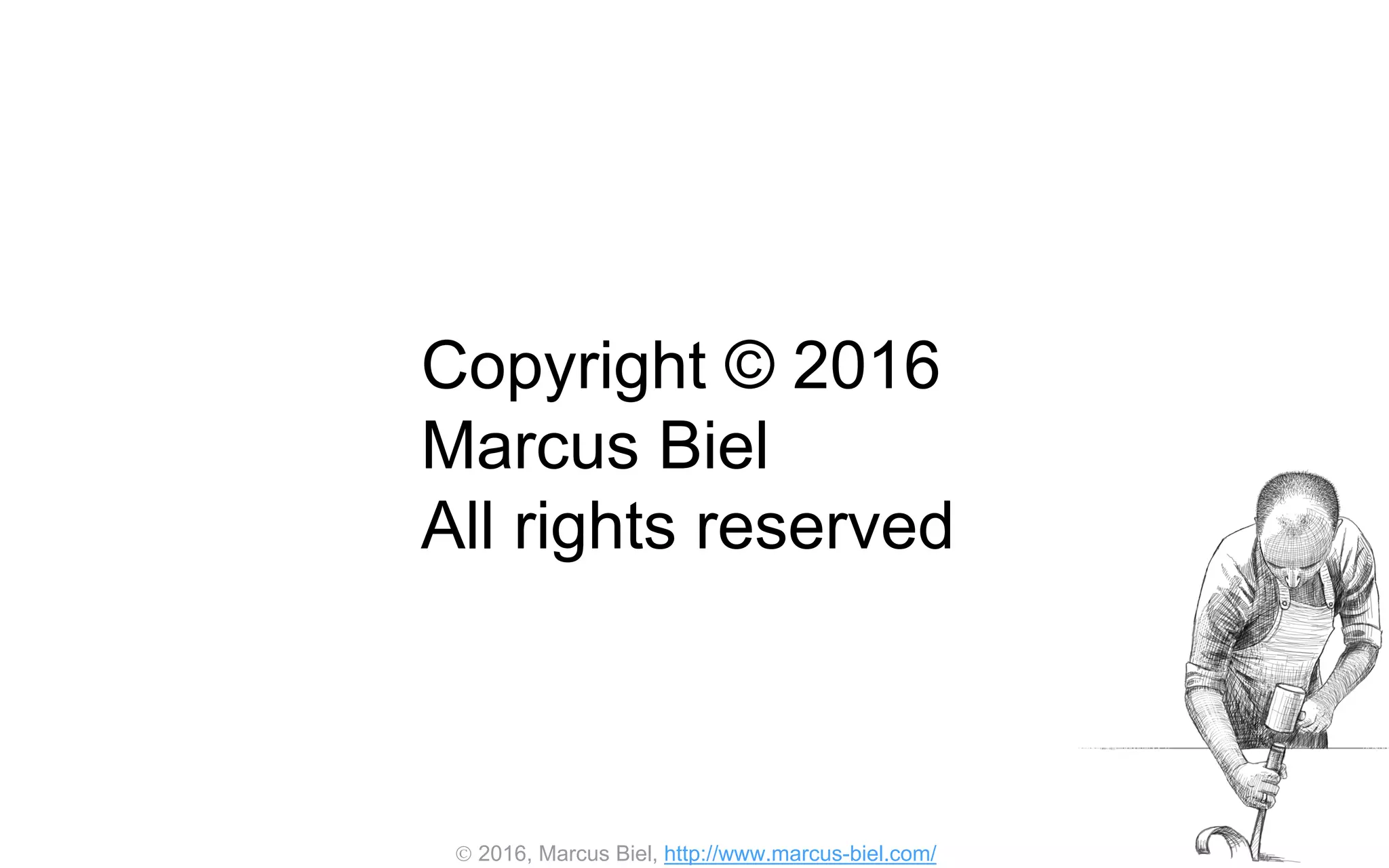  2016, Marcus Biel, http://www.marcus-biel.com/
Copyright © 2016
Marcus Biel
All rights reserved
 