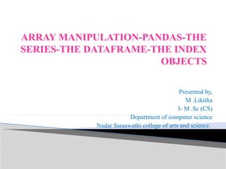 Array manipulation,pandas,series,dataframe,index objects.pptx