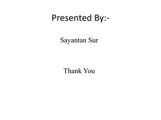 Presented By:-
Sayantan Sur
Thank You
 