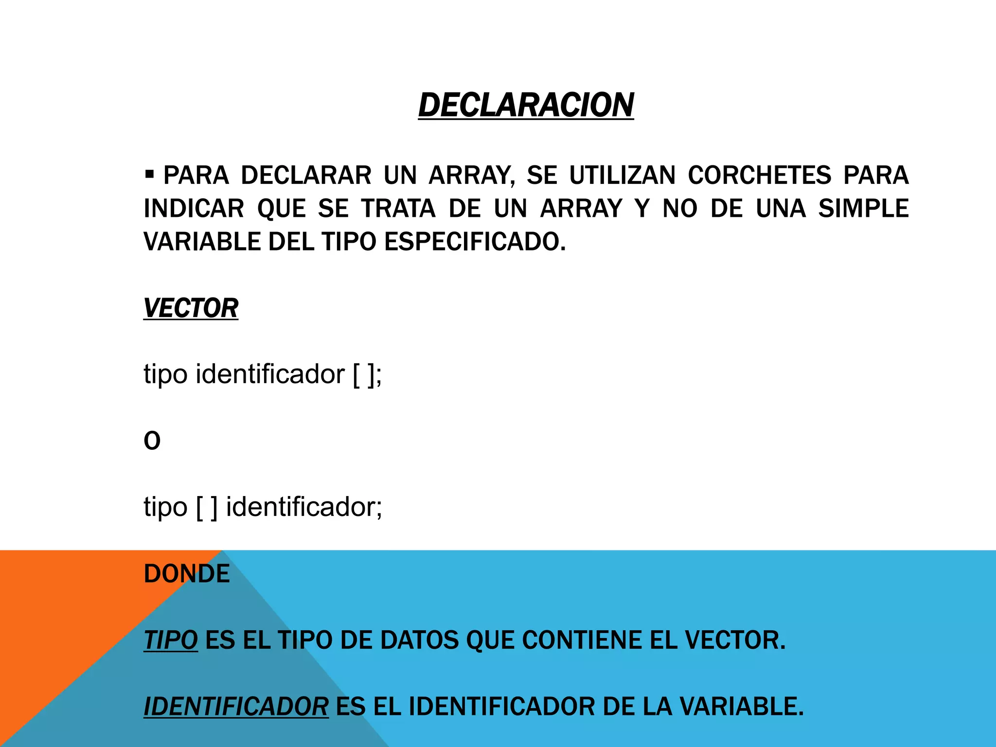  TODOS LOS DATOS INCLUIDOS EN EL ARRAY DEBEN SER DEL MISMO TIPO (INT O FLOAT), PERO NO SE PUEDEN MEZCLAR ENTRE SI.