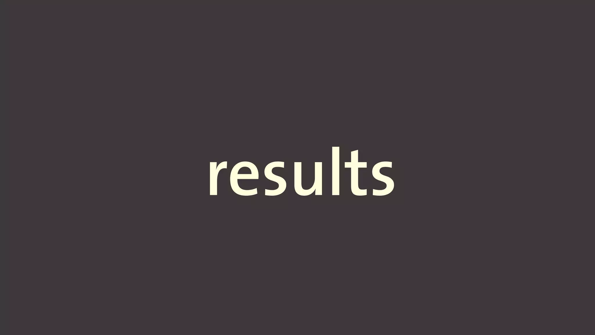 results
 