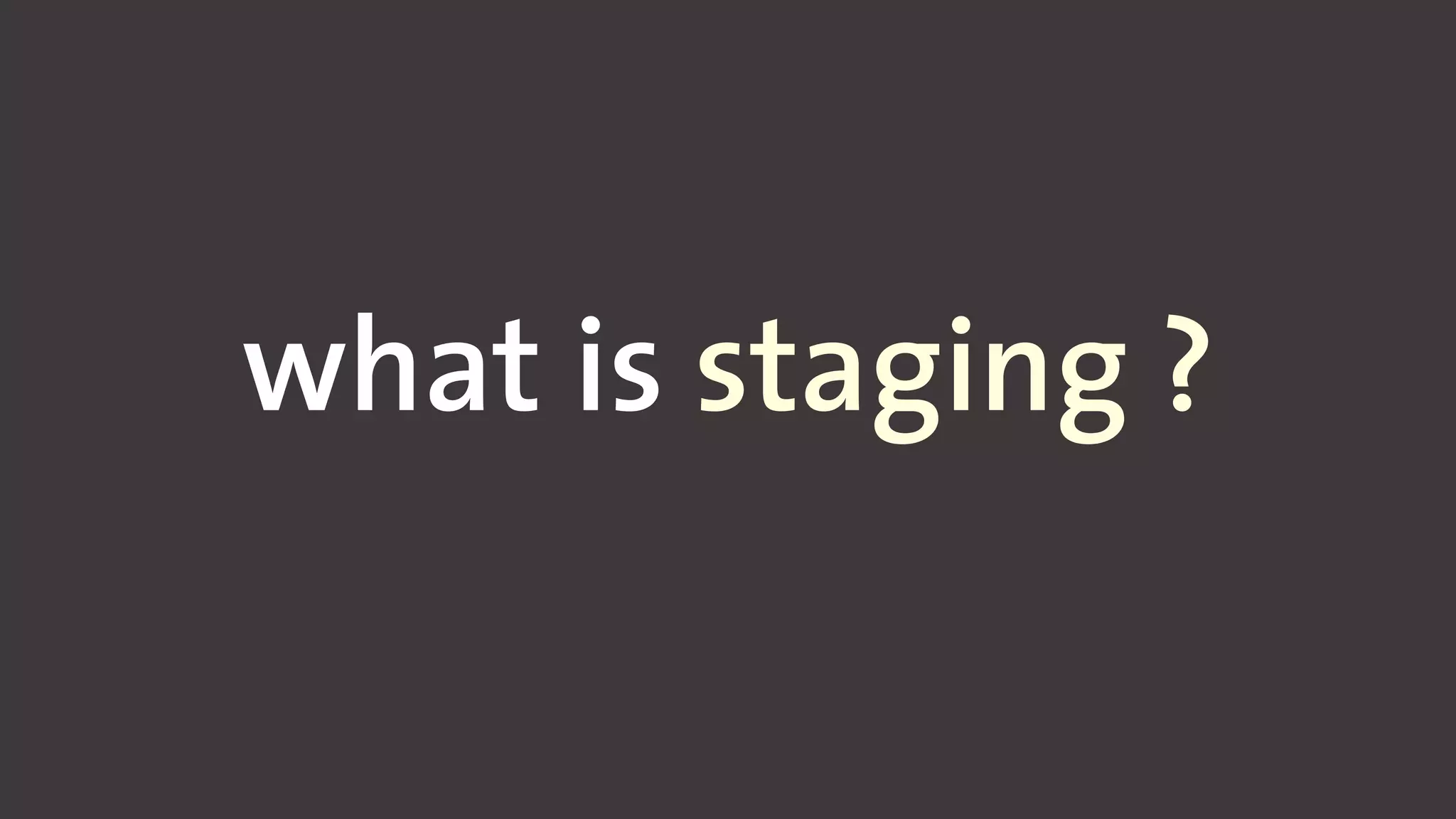 what is staging ?
 