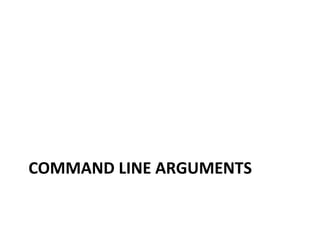 COMMAND LINE ARGUMENTS 