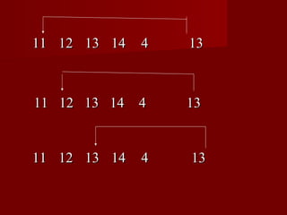 11 12 13 14   4   13



11 12 13 14 4     13


11 12 13 14   4   13
 