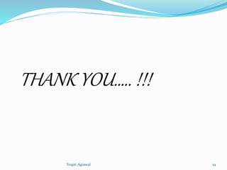 THANK YOU….. !!! 
Trupti Agrawal 19 
