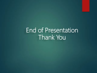 End of Presentation
Thank You
 