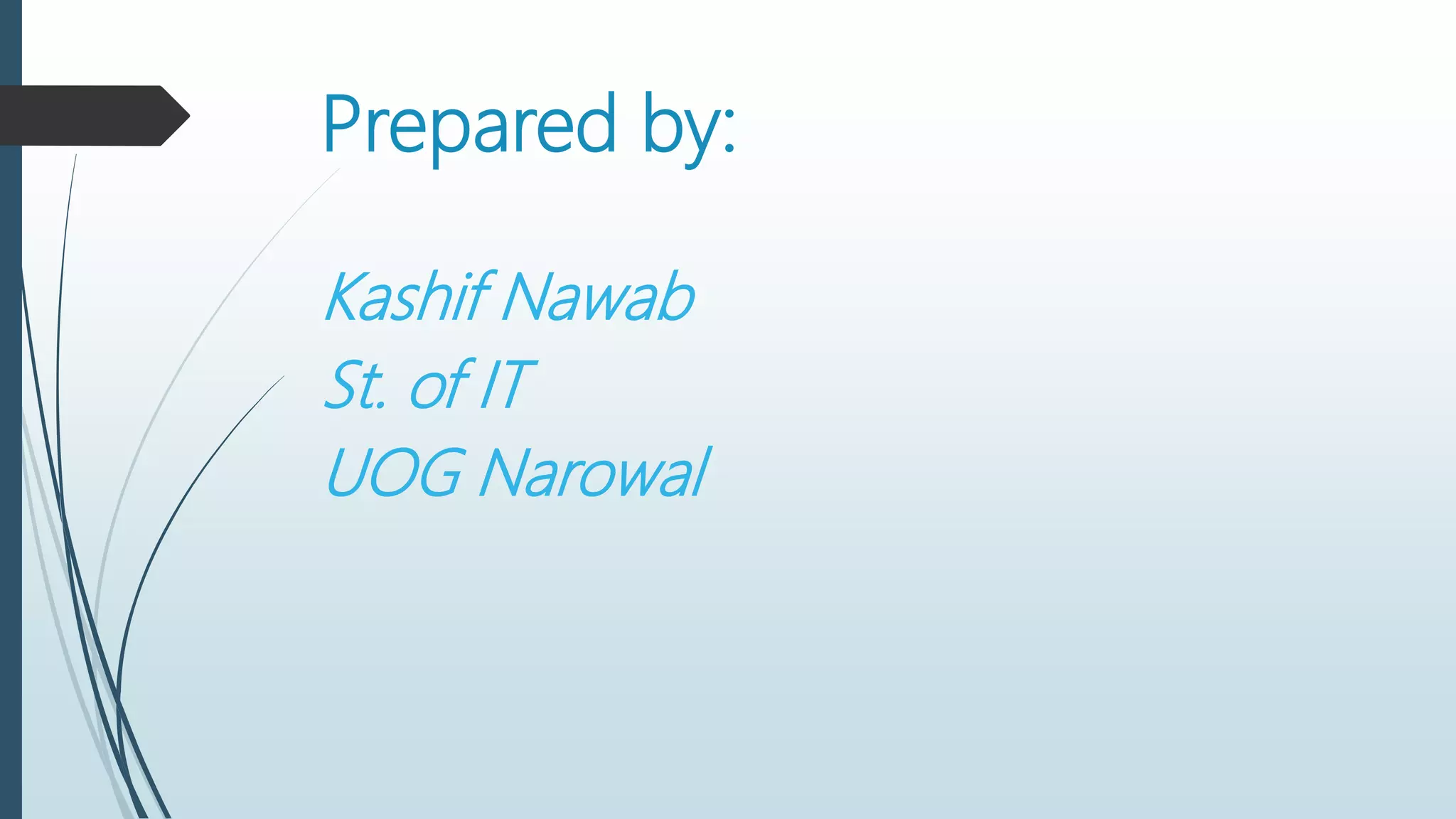 Prepared by:
Kashif Nawab
St. of IT
UOG Narowal
 