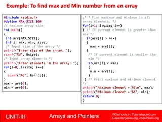 UNIT-III Arrays and Pointers W3schools.in, Tutorialspoint.com
Geeksforgeeks.org, codeforwin.org
Example: To find max and M...