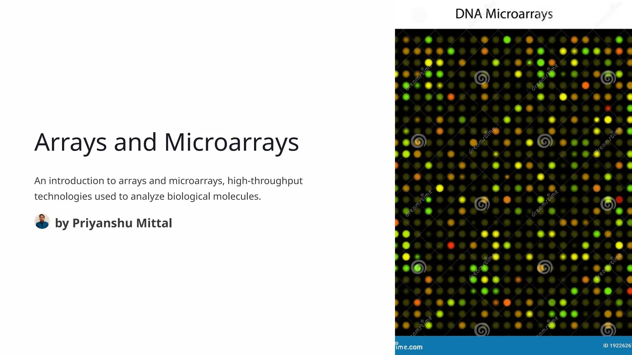 Arrays and Microarrays An introduction to arrays and microarrays, high-throughput technologies used to analyze biological molecules. by Priyanshu Mittal 