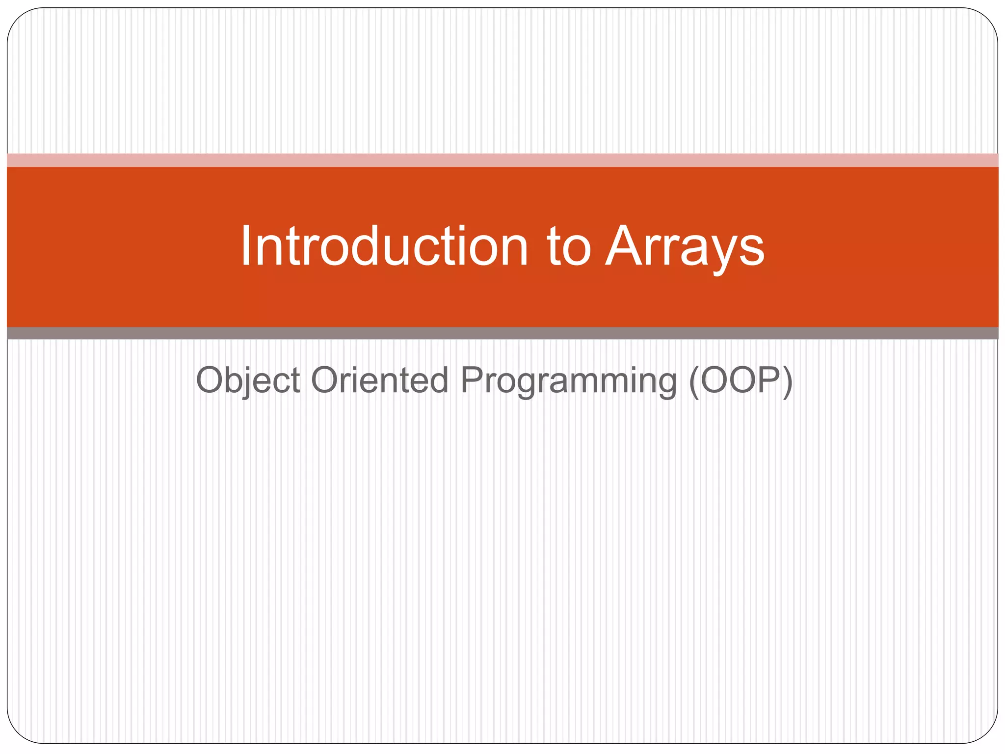 Object Oriented Programming (OOP) Introduction to Arrays 