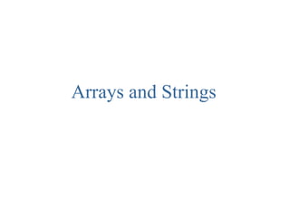 Arrays and Strings
 