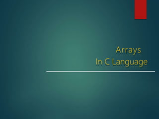 Arrays
In C Language
 