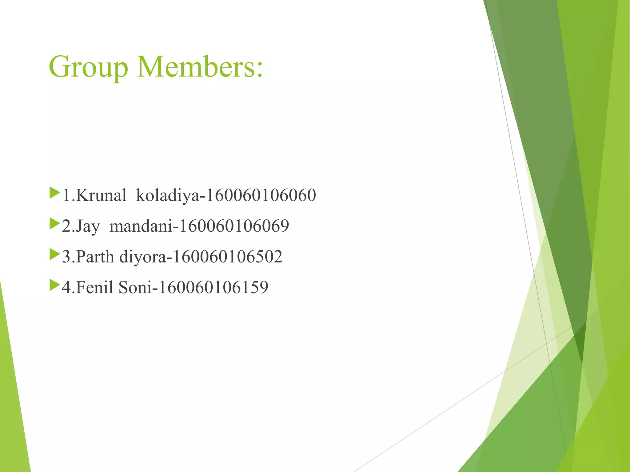 Group Members: 1.Krunal koladiya-160060106060 2.Jay mandani-160060106069 3.Parth diyora-160060106502 4.Fenil Soni-160060106159 