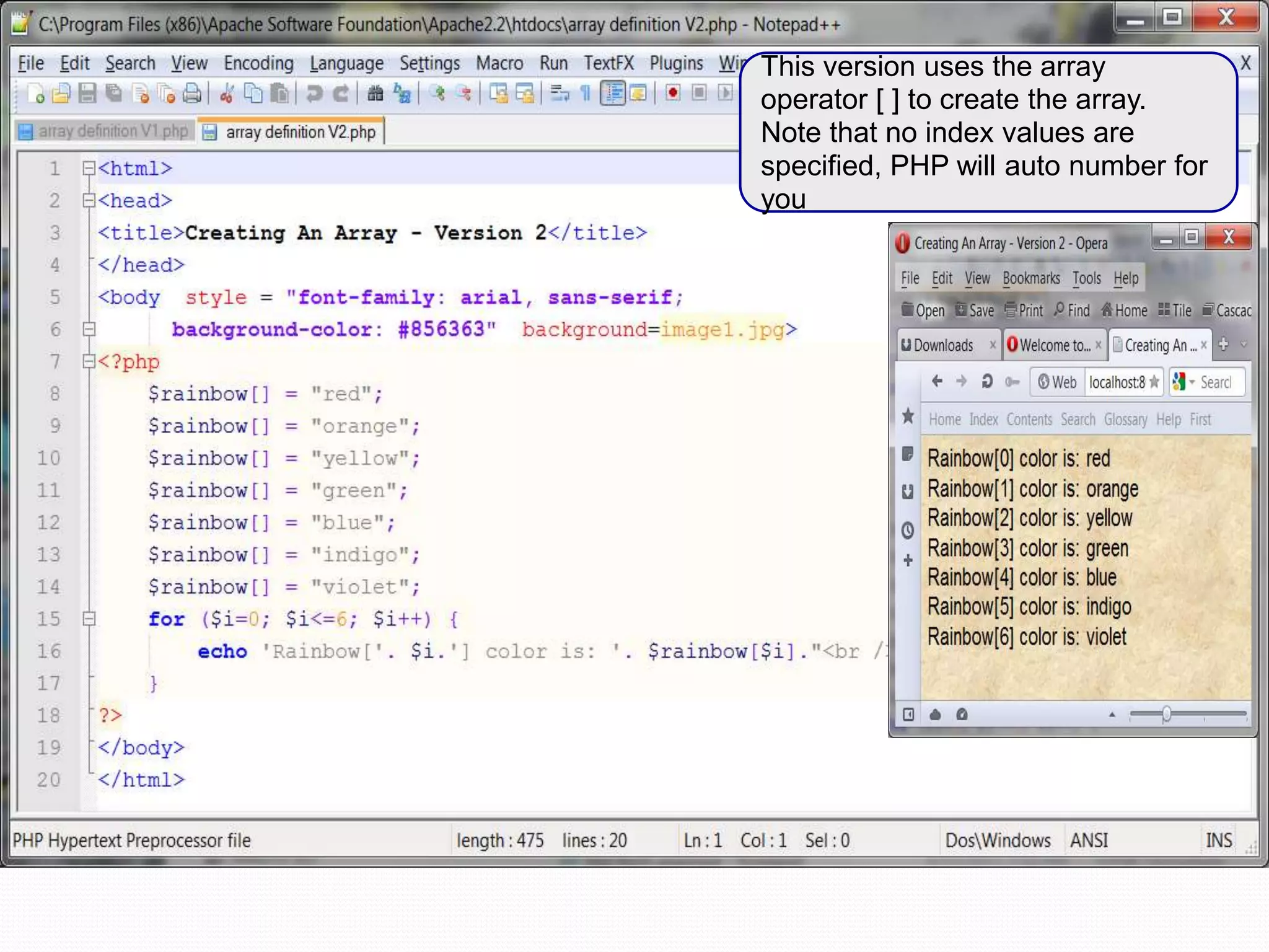 This version uses the array
operator [ ] to create the array.
Note that no index values are
specified, PHP will auto number for
you
 