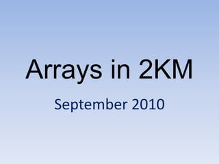 Arrays in 2KM September 2010 