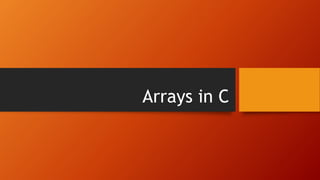 Arrays in C
 