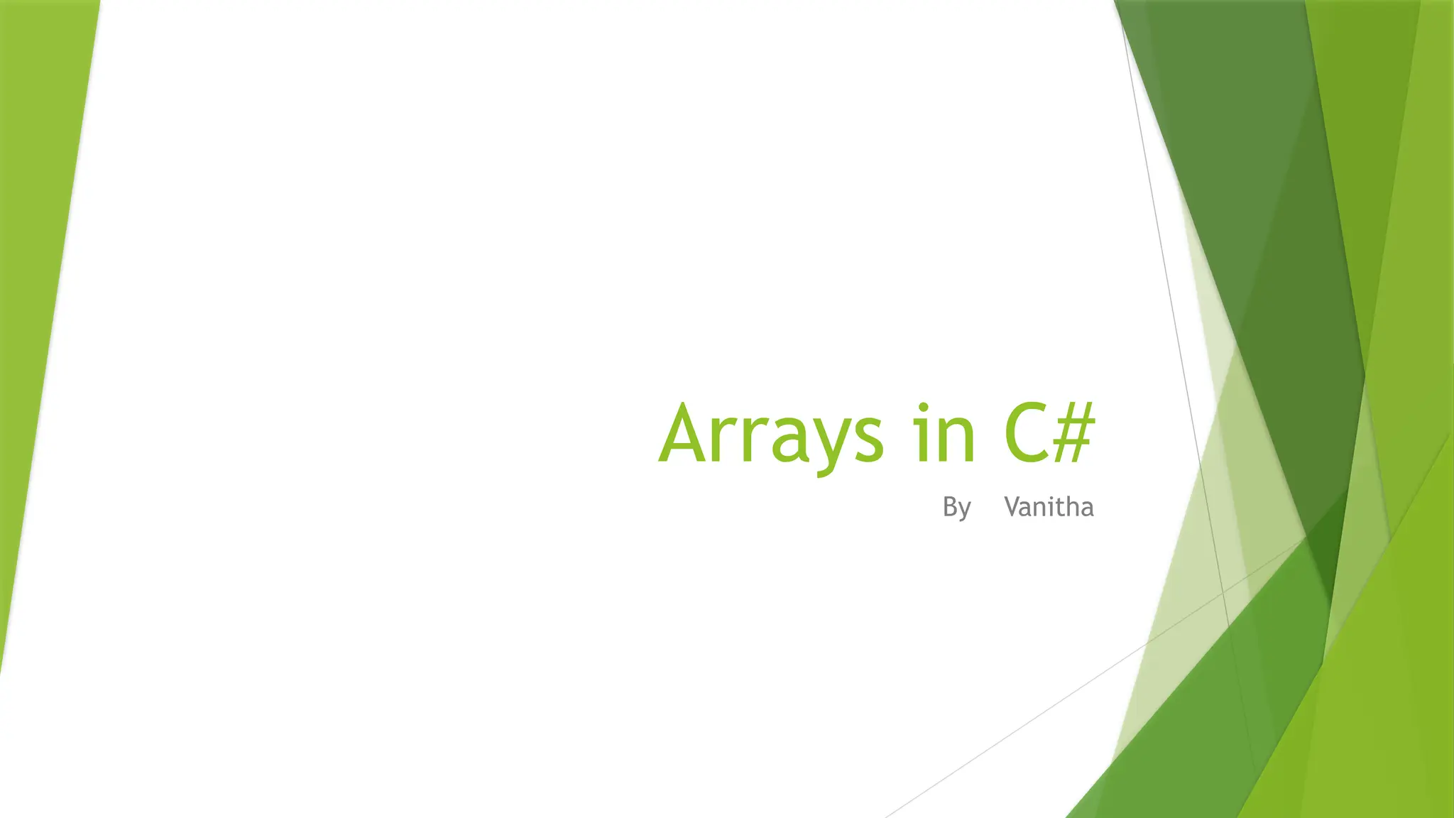 Arrays in C#
By Vanitha
 